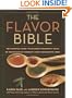 The Flavor Bible: The Essential Guide to Culinary Creativity, Based on the Wisdom of America's Most Imaginative Chefs