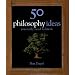 50 Philosophy Ideas You Really Need to Know