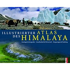 Illustrierter Atlas des Himalaya: Geologie & Geografie, Gesellschaft & Wirtschaft, Bergsteigen & Trekking