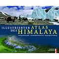 Illustrierter Atlas des Himalaya: Geologie & Geografie, Gesellschaft & Wirtschaft, Bergsteigen & Trekking