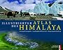 Illustrierter Atlas des Himalaya: Geologie & Geografie, Gesellschaft & Wirtschaft, Bergsteigen & Trekking