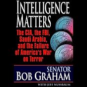 Intelligence Matters: The CIA, FBI, Saudi Arabia, and the Failure of America's War on Terror | [Bob Graham, Jeffrey Nussbaum]