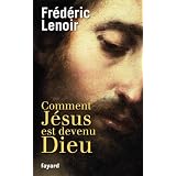 Comment J�sus est devenu Dieupar Fr�d�ric Lenoir