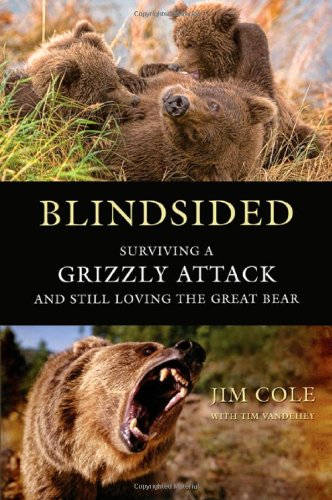 Blindsided: Surviving a Grizzly Attack and Still Loving the Great Bear [Bargain Price] [Hardcover]