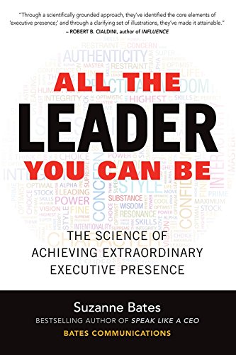 All the Leader You Can Be: The Science of Achieving Extraordinary Executive Presence: The Science of Achieving Extraordinary Executive Presence