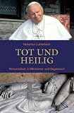 Tot und heilig. Personenkult in Mittelalter und Gegenwart