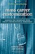 Mass Career Customization: Aligning the Workplace With Today's Nontraditional Workforce