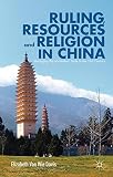 Ruling, resources and religion in China : managing the multiethnic state in the 21st century