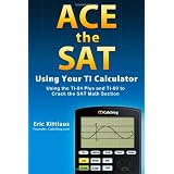 Ace the SAT Using Your TI Calculator: Using the TI-84 Plus and TI-89 to Crack the SAT Math Section
