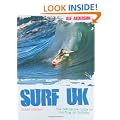 Surf U.K.: The Definitive Guide to Surfing in Britain