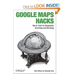 Google Maps Hacks: Tips & Tools for Geographic Searching and Remixing