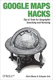 Google Maps Hacks: Tips & Tools for Geographic Searching and Remixing (Hacks)