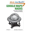 Google Maps Hacks: Tips & Tools for Geographic Searching and Remixing