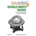 Google Maps Hacks: Tips & Tools for Geographic Searching and Remixing