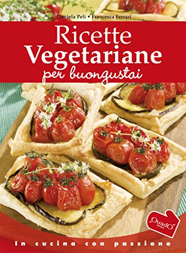 Ricette vegetariane per buongustai (In cucina con passione) (Italian Edition)