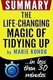 Summary The Life-Changing Magic of Tidying Up: The Japanese Art of Decluttering and Organizing: in less than 30 minutes (Marie Kondo)