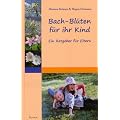 Bach-Bl�ten f�r ihr Kind: Ein Ratgeber f�r Eltern