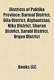 Districts of Paktika Province: Barmal District, Dila District, Afghanistan, Nika District, Sharan District, Sarobi District, Urgun District-