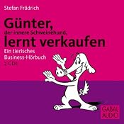 H&ouml;rbuch Günter, der innere Schweinehund, lernt verkaufen. Ein tierisches Business-Hörbuch
