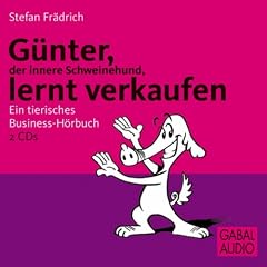 G�nter, der innere Schweinehund, lernt verkaufen. Ein tierisches Business-H�rbuch