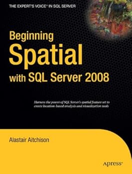 beginning spatial with sql server 2008 (expert's voice in sql server) - alastair aitchison beginning spatial with sql server 2008 (expert's voice in sql server) - alastair aitchison