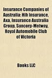 Insurance Companies of Australia: Hih Insurance, Axa, Insurance Australia Group, Suncorp-Metway, Royal Automobile Club of Victoria