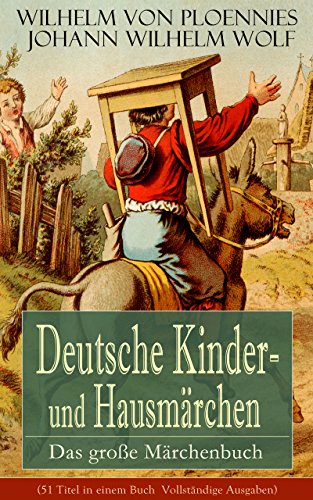 Deutsche Kinder- und Hausmärchen: Das große Märchenbuch (51 Titel in einem Buch ­ Vollständige Ausgaben): Der Hasenhirt, Der Traum des Wolfes, Das Unglaubliche, ... Fürchten lernen... (German Edition)