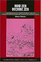 How Zen Became Zen: The Dispute over Enlightenment and the Formation of Chan Buddhism in Song-Dynasty China (Studies in East Asian Buddhism)