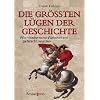 Die gr��ten L�gen der Geschichte: Wie "historische Wahrheiten" gef�lscht wurden