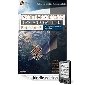 A Software-Defined GPS and Galileo Receiver: A Single-Frequency Approach (Applied and Numerical Harmonic Analysis)