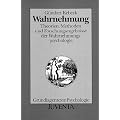 Wahrnehmung: Theorien, Methoden und Forschungsergebnisse der Wahrnehmungspsychologie