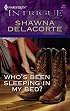 Who's Been Sleeping In My Bed? (Harlequin Intrigue Series)