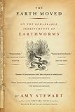 The Earth Moved: On the Remarkable Achievements of Earthworms