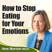 How to Stop Being an Emotional Eater: Stop Comfort Eating and Lose Weight | [Anne Morrison]