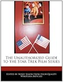 The Unauthorized Guide to the Star Trek Film Series