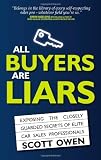 All Buyers Are Liars: Exposing The Closely Guarded Secrets of Elite Car Sales Professionals