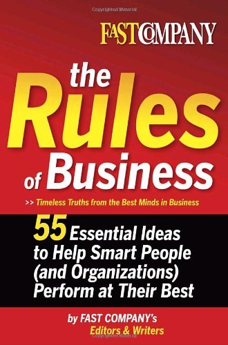 Fast Company The Rules of Business: 55 Essential Ideas to Help Smart People (and Organizations) Perform At Their Best