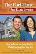 The Part-Time Real Estate Investor: How to Generate Huge Profits While Keeping Your Day Job
