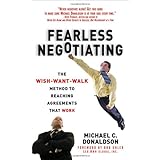 Fearless Negotiating: The Wish, Want, Walk Method to Reaching Agreements That Work
