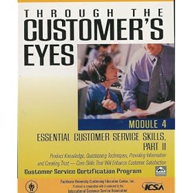 Through the Customer's Eyes - Module 4 - Essential Customer Service Skills, Part II - Product Knowledge, Questioning Techniques, Providing Information and Creating Trust - Core Skills That Will Enhance Customer Satisfaction