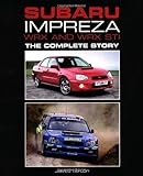 Subaru Impreza WRX and WRX STI: The Complete Story (Crowood Autoclassics)
