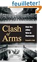 Clash of Arms: How the Allies Won in Normandy