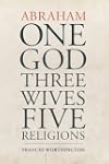 Abraham: One God, Three Wives, Five R...