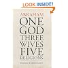 Abraham: One God, Three Wives, Five Religions