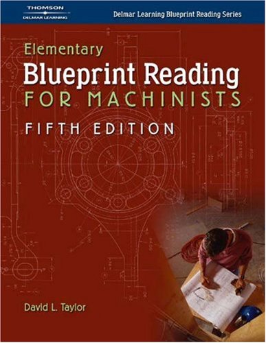 Elementary Blueprint Reading for Machinists, 5E - Delmar Cengage Learning - DE-140186256X - ISBN: 140186256X - ISBN-13: 9781401862565