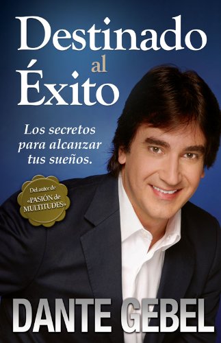 Destinado al éxito: Cómo alcanzar tus mejores sueños (Spanish Edition)