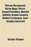 Person (Besancon): Victor Hugo, Pierre-Joseph Proudhon, Khedafi Djelkhir, Bruder Lumiere, Norbert Eschmann, Jean-Jacques Boissard-