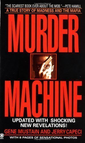 Murder Machine: A True Story of Murder, Madness, and the Mafia (Onyx) by Mustain, Gene, Capeci, Jerry Reprint edition (1998)