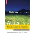 Atlas des �nergies mondiales : Un d�veloppement �quitable et propre est-il possible ?