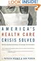 America's Health Care Crisis Solved: Money-Saving Solutions, Coverage for Everyone